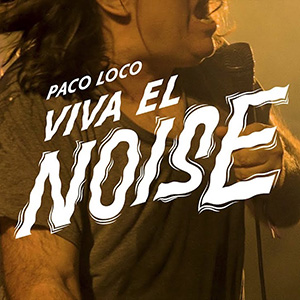 Paco Loco: Viva el noise + La Trinidad